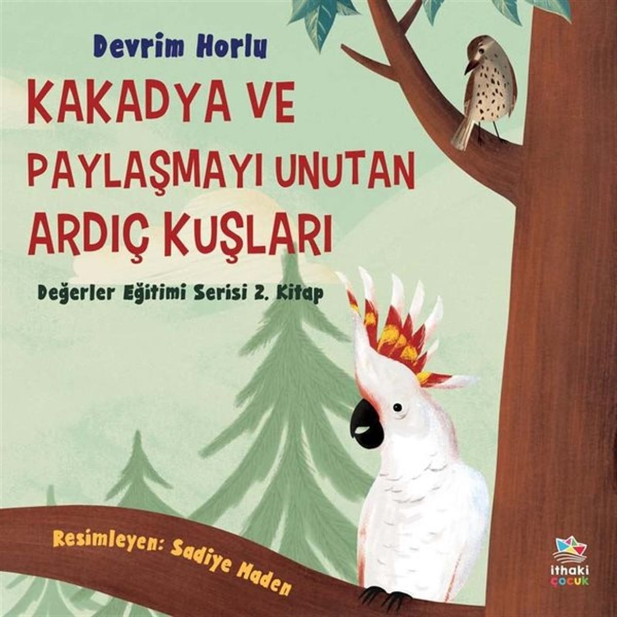 Devrim HorluEgitim Etkinlik KitaplariKakadya ve Paylaşmayı Unutan Ardıç Kuşları