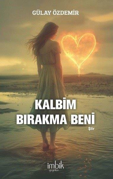 Gülay ÖzdemirTürk ŞiiriKalbim Bırakma Beni