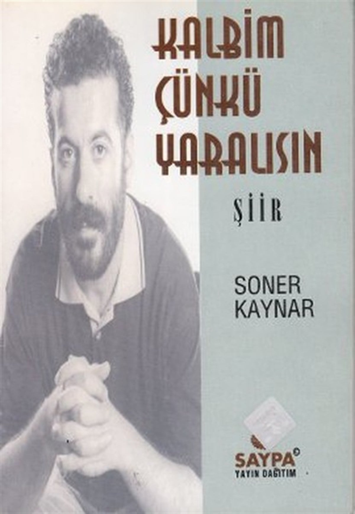 Soner KaynarTürk ŞiiriKalbim Çünkü Yaralısın