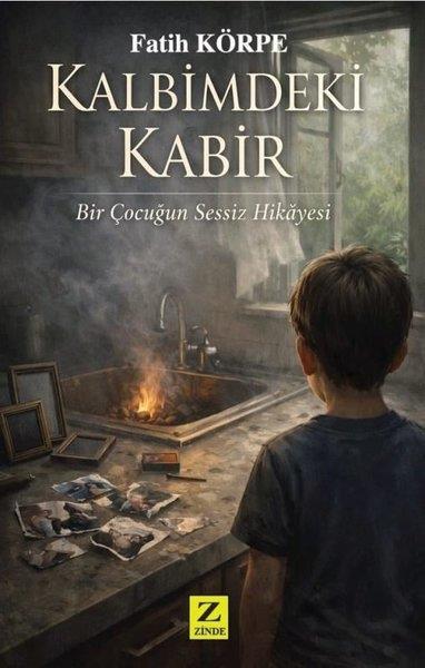Fatih KörpeTürk RomaniKalbimdeki Kabir - Bir Çocuğun Sessiz Hikayesi