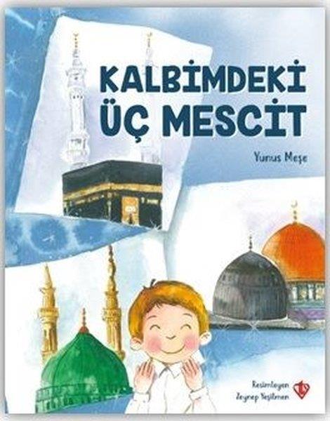 Yunus MeşeIslami Çocuk KitaplariKalbimdeki Üç Mescit