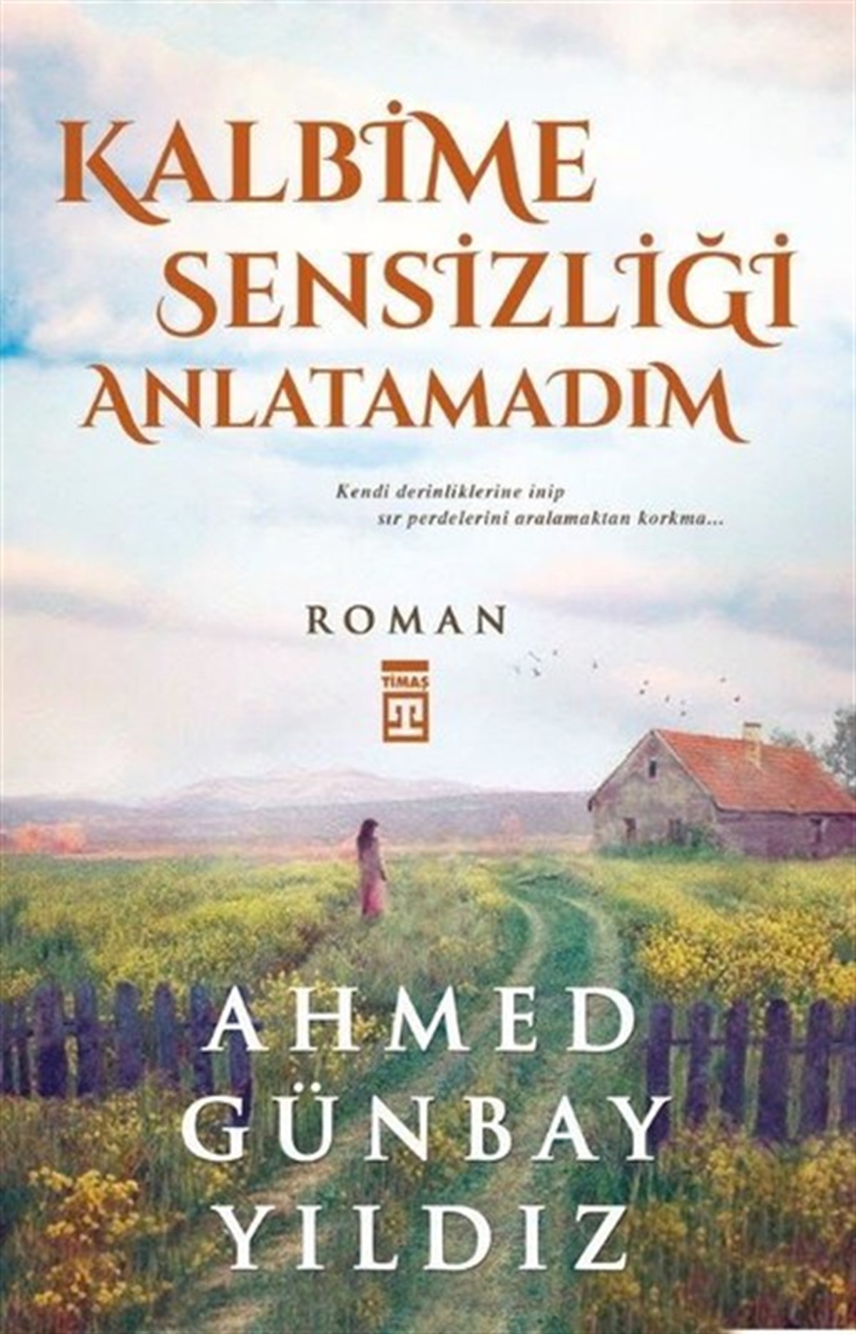 Ahmed Günbay YıldızTürkiye RomanKalbime Sensizliği Anlatamadım