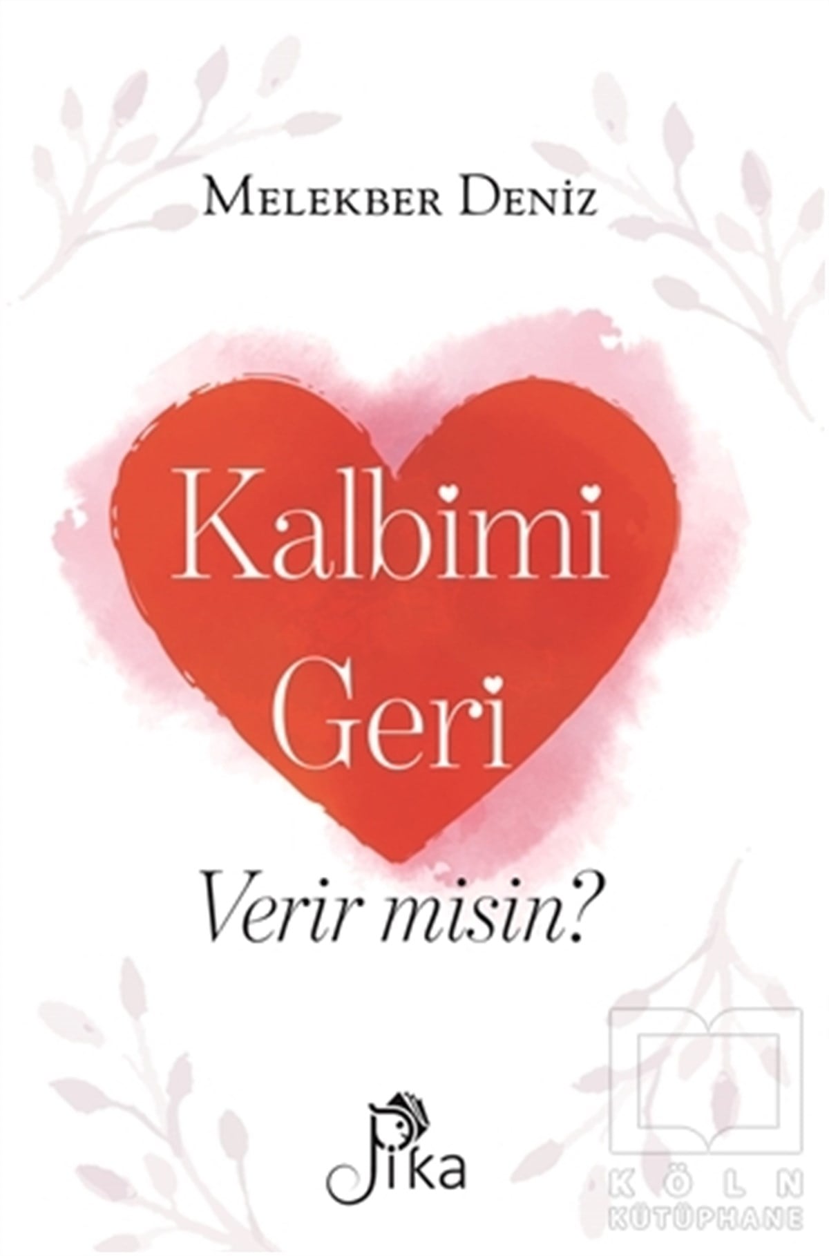 Melekber DenizTürkçe RomanlarKalbimi Geri Verir misin?