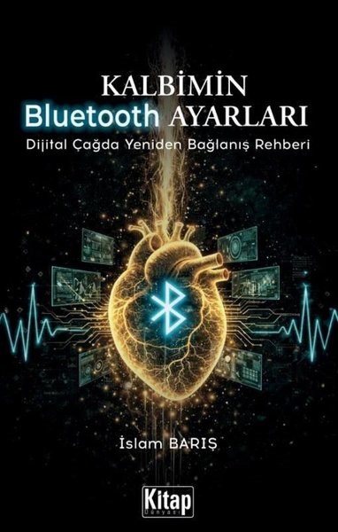 İslam Barışİslami KitaplarKalbimin Bluetooth Ayarları - Dijital Çağda Yeniden Bağlanış Rehberi
