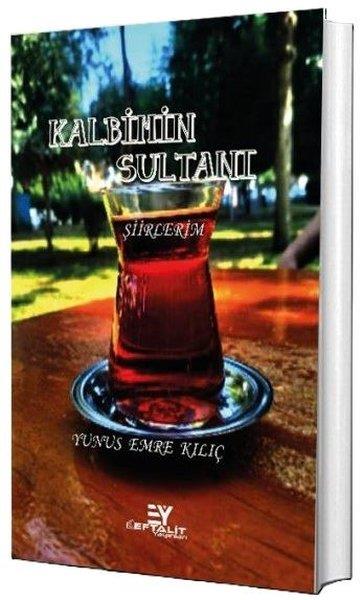 Yunus Emre KılıçTürk ŞiiriKalbimin Sultanı-Şiirlerim