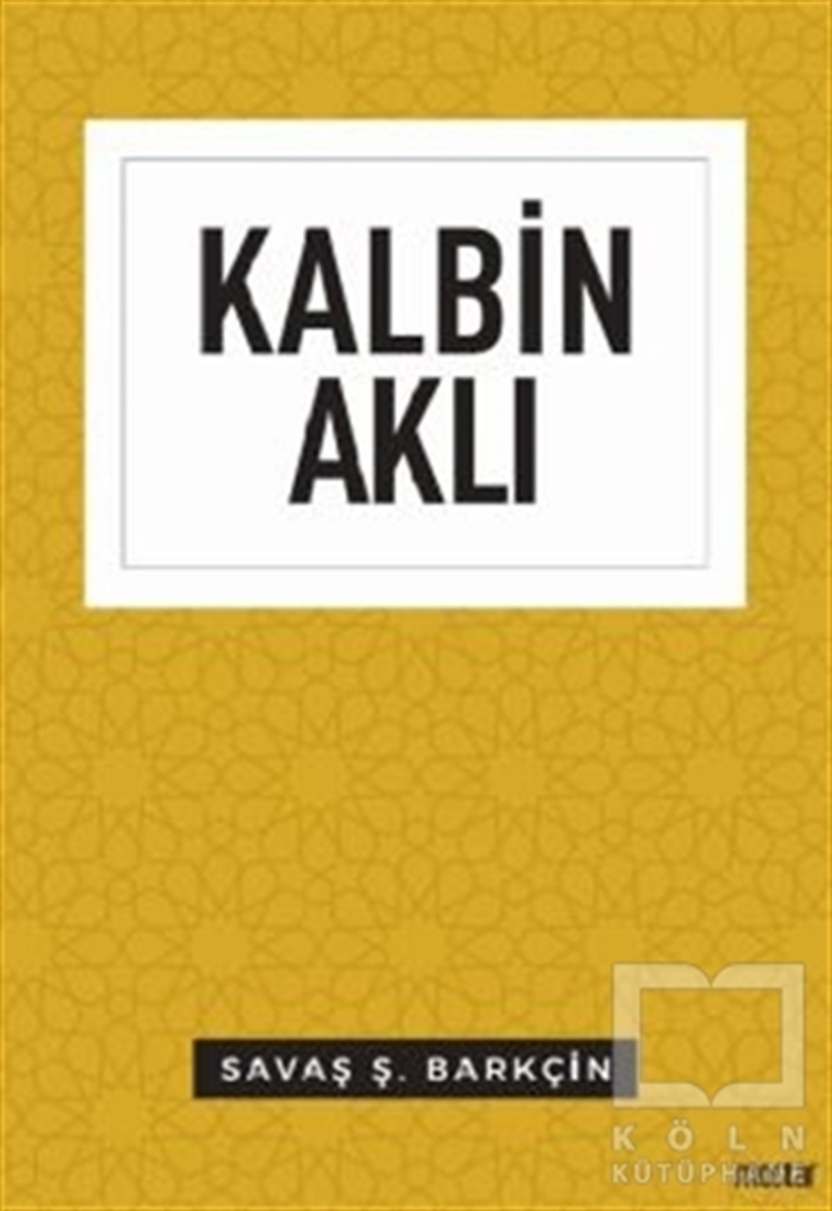 Savaş Ş. BarkçinDüşünce KitaplarıKalbin Aklı