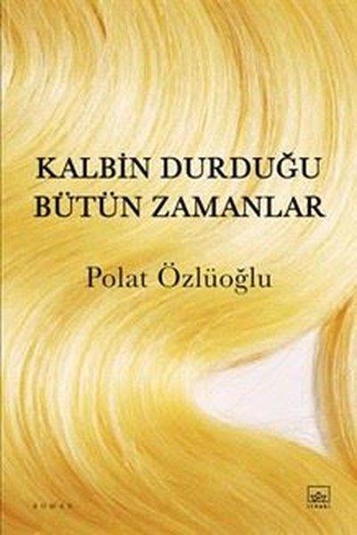 Polat ÖzlüoğluTürk RomaniKalbin Durduğu Bütün Zamanlar