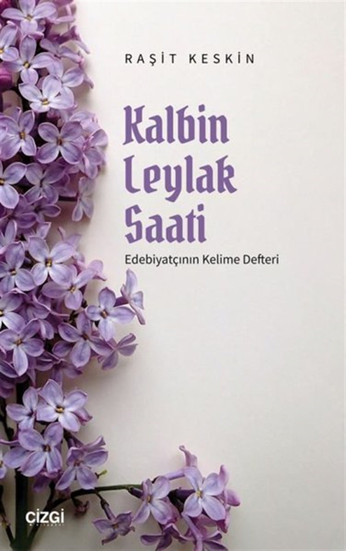 Raşit KesinEleştiri & Kuram & İnceleme KitaplarıKalbin Leylak Saati - Edebiyatçının Kelime Defteri
