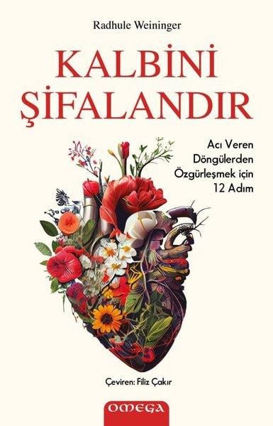Radhule WeiningerKişisel Gelişim KitaplarıKalbini Şifalandır - Acı Veren Döngülerden Özgürleşmek İçin 12 Adım