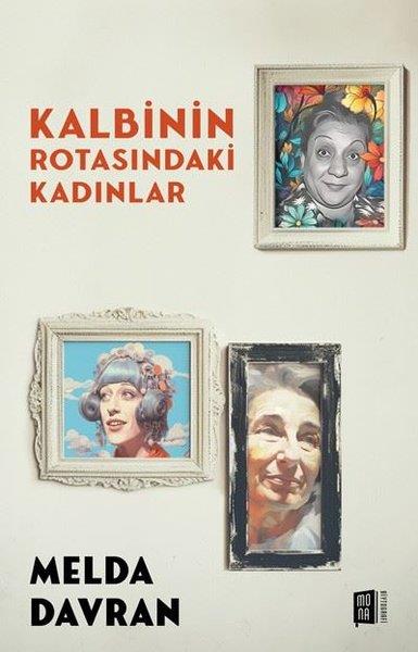 Melda DavranTarihi Biyografi ve Otobiyografi KitaplarıKalbinin Rotasındaki Kadınlar