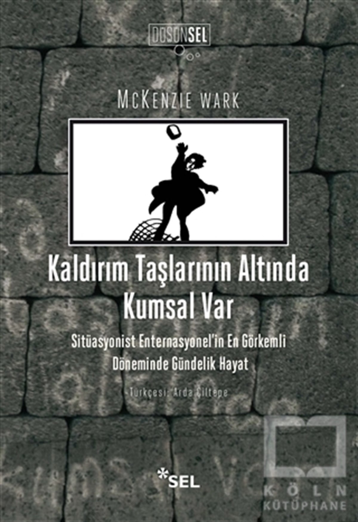 Mckenzie WarkSiyaset BilimiKaldırım Taşlarının Altında Kumsal Var