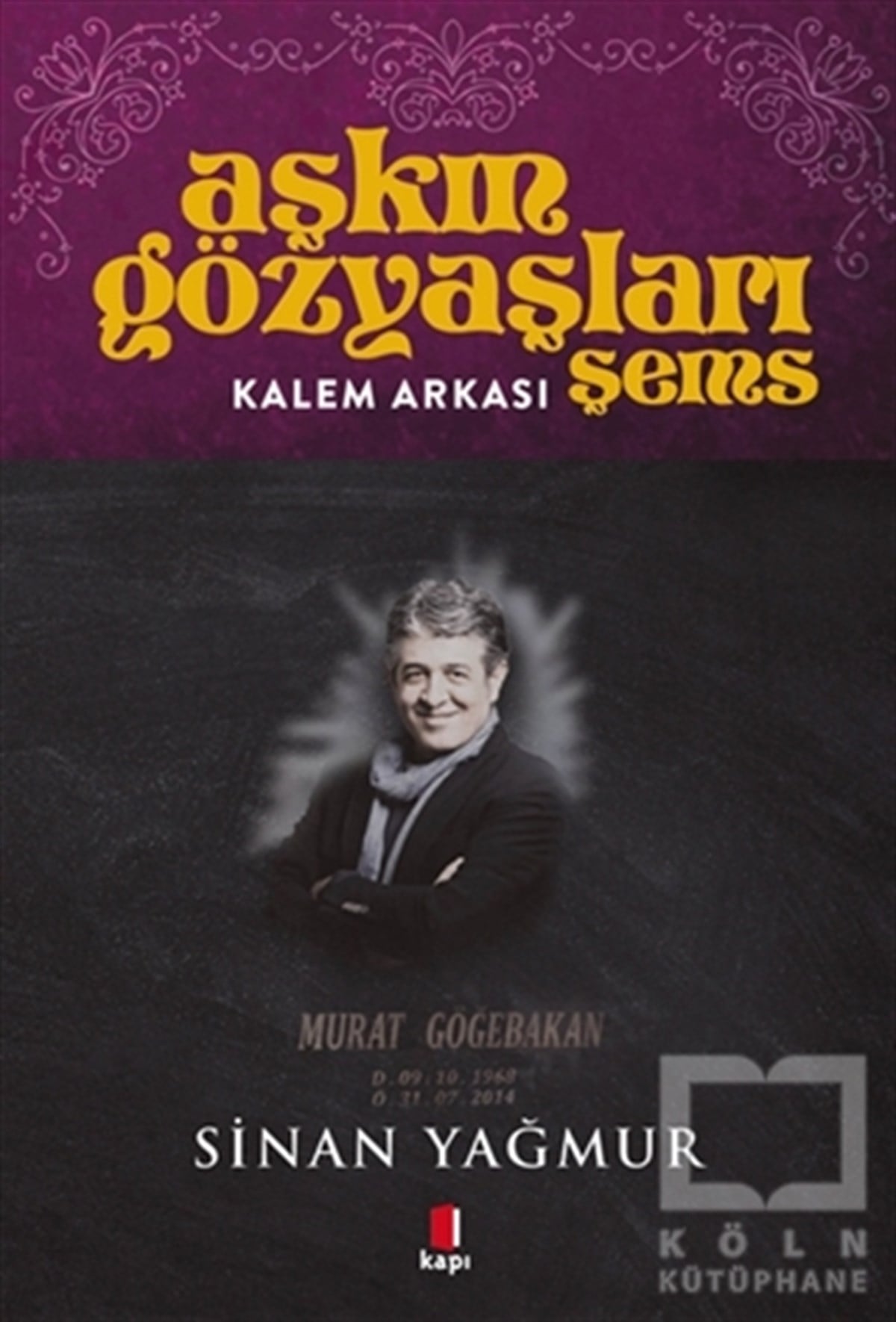 Sinan YağmurTürkçe RomanlarKalem Arkası - Aşkın Gözyaşları Şems