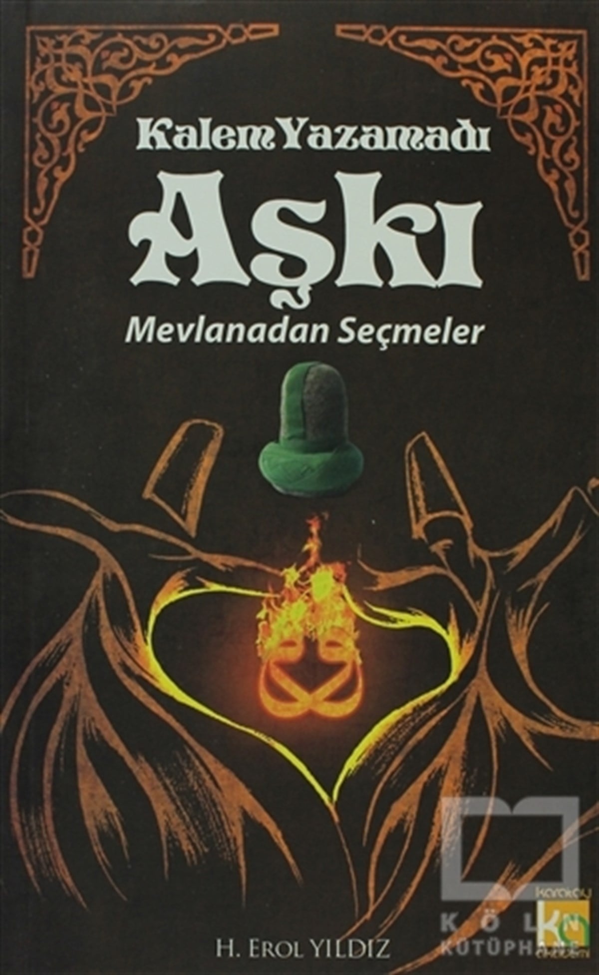 Mevlana Celaleddin RumiTasavvuf - Mezhepler - TarikatlarKalem Yazamadı Aşkı