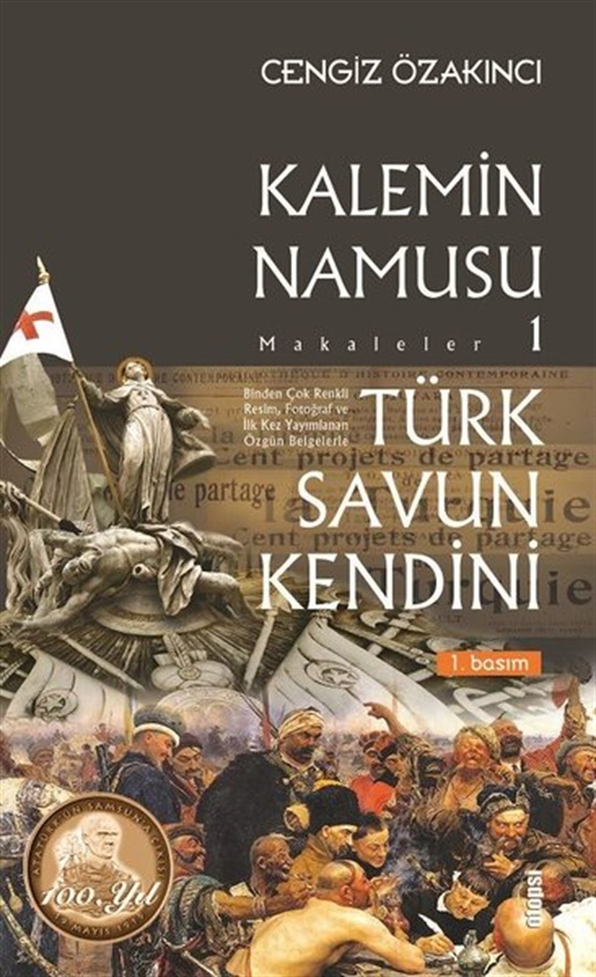 Cengiz ÖzakıncıTürk Tarihi Araştırmaları KitaplarıKalemin Namusu 1-Makaleler-Türk Savun Kendini