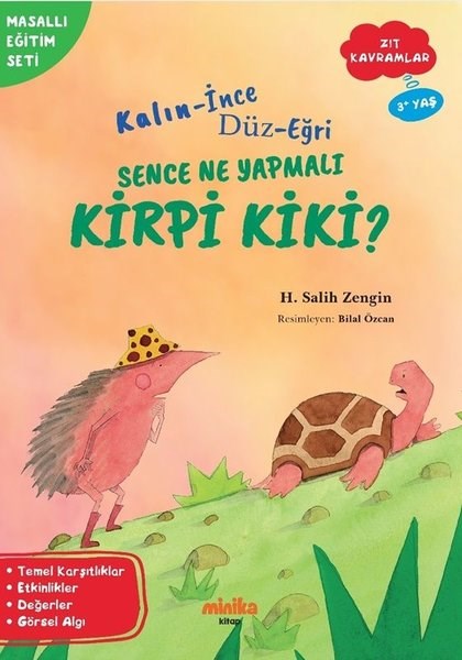 H. Salih ZenginEgitim Etkinlik KitaplariKalın - İnce Düz - Eğri Sence Ne Yapmalı Kirpi Kiki? Zıt Kavramlar - Masallı Eğitim Seti