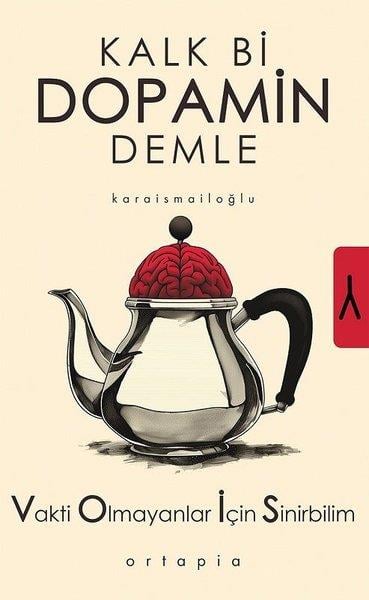 Serkan KaraismailoğluPopüler Bilim KitaplarıKalk Bi Dopamin Demle - Vakti Olmayanlar İçin Sinirbilim