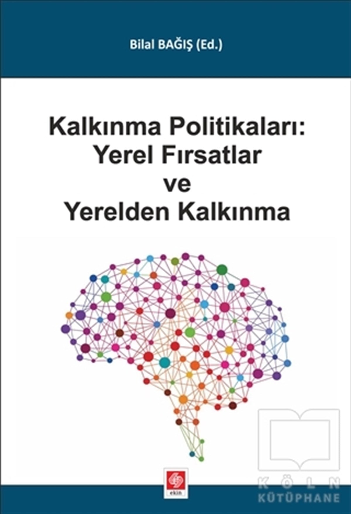 Bilal BağışYönetim KitaplarıKalkınma Politikaları: Yerel Fırsatlar ve Yerelden Kalkınma