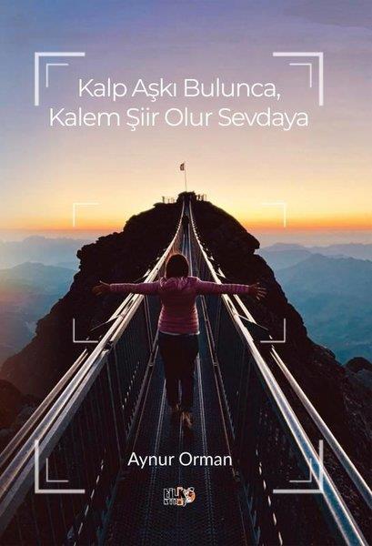 Aynur OrmanTürk ŞiiriKalp Aşkı Bulunca, Kalem Şiir Olur Sevdaya