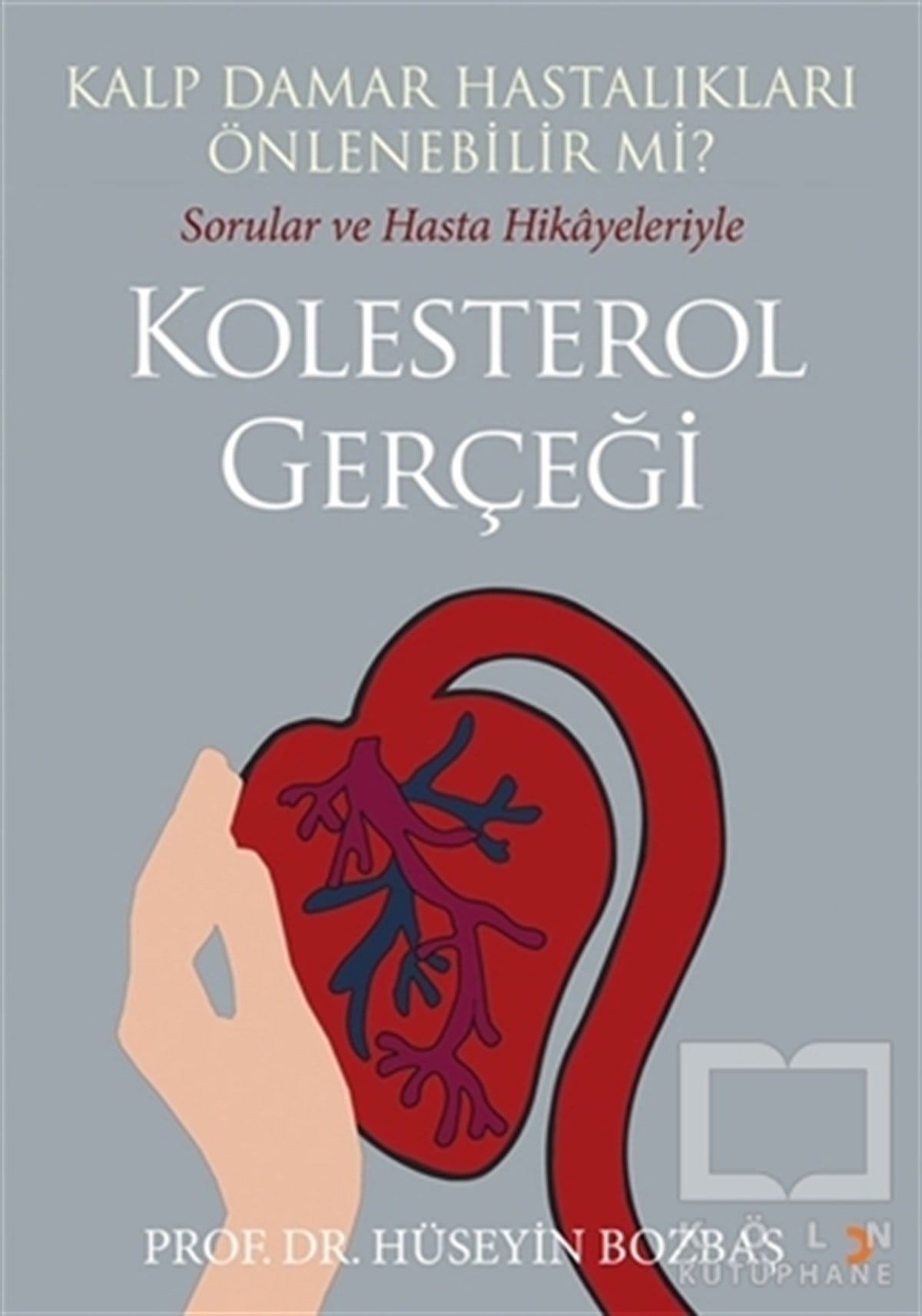 Hüseyin BozbaşDiğerKalp Damar Hastalıkları Önlenebilir Mi? Sorular ve Hasta Hikayeleriyle Kolesterol Gerçeği