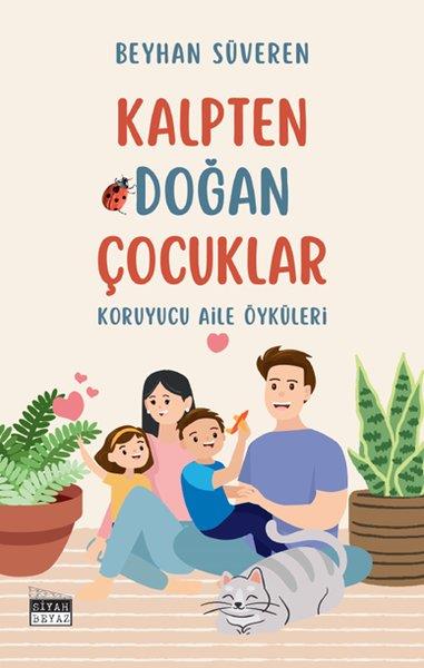 Beyhan SüverenAile - ÇocukKalpten Doğan Çocuklar - Koruyucu Aile Öyküleri