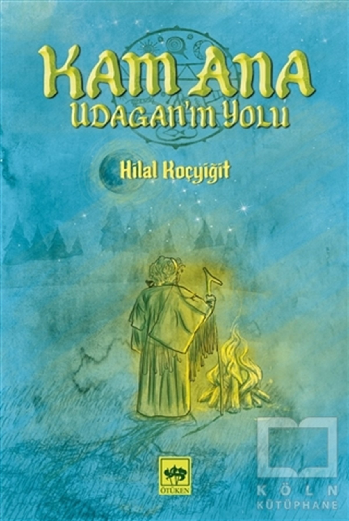 Hilal KoçyiğitHikaye (Öykü) KitaplarıKam Ana - Udagan’ın Yolu