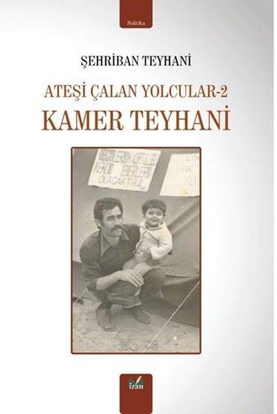 Şehriban TeyhaniTürkiye Siyaseti ve Politikası KitaplarıKamer Teyhani - Ateşi Çalan Yolcular 2