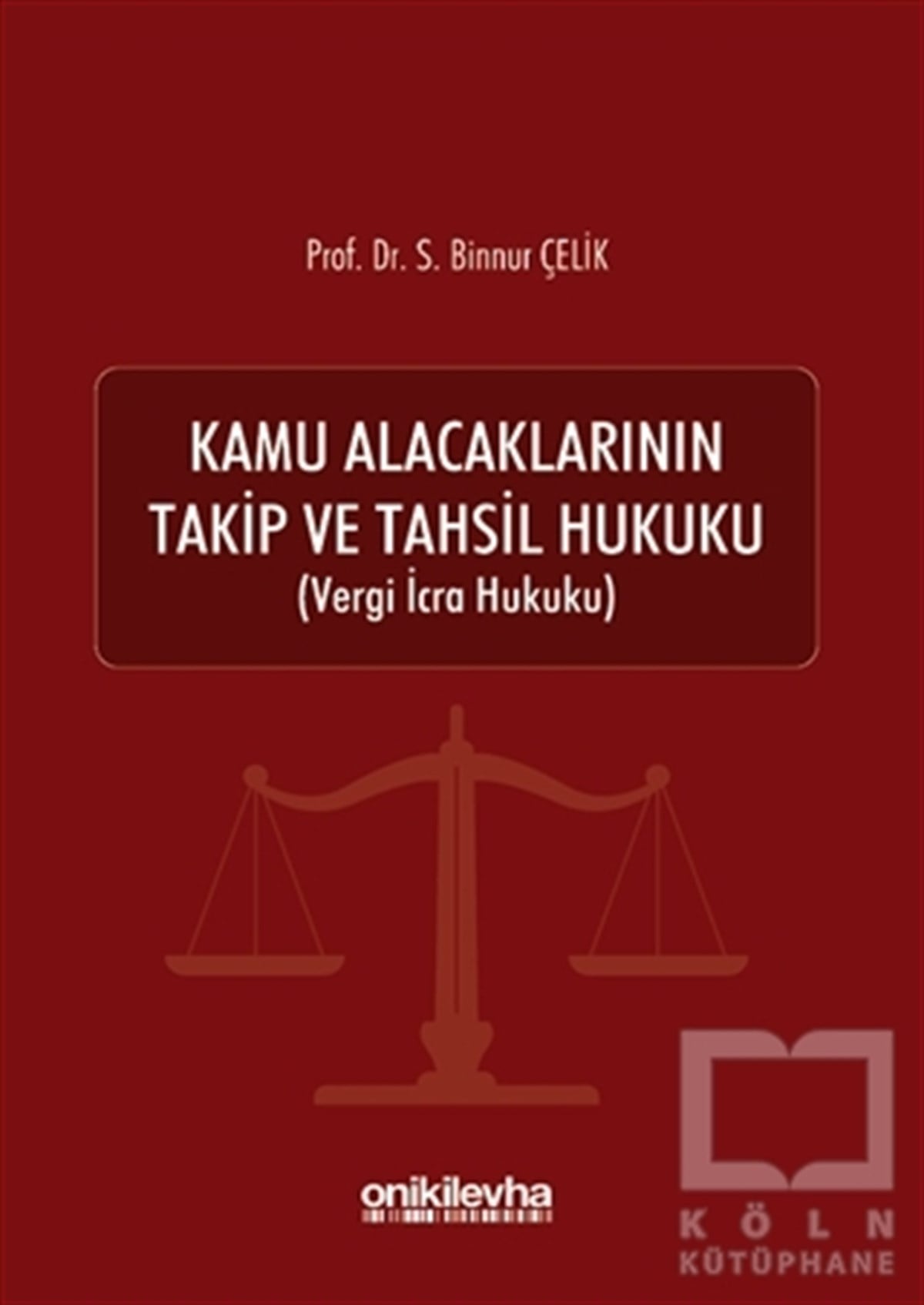 S. Binnur ÇelikKanun ve Uygulama KitaplarıKamu Alacaklarının Takip ve Tahsil Hukuku