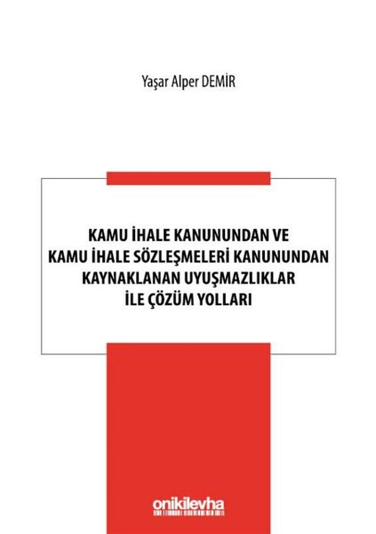 Yaşar Alper DemirHukuk Üzerine KitaplarKamu İhale Kanunundan ve Kamu İhale Sözleşmeleri Kanunundan Kaynaklanan Uyuşmazlıklar ile Çözüm Yolları