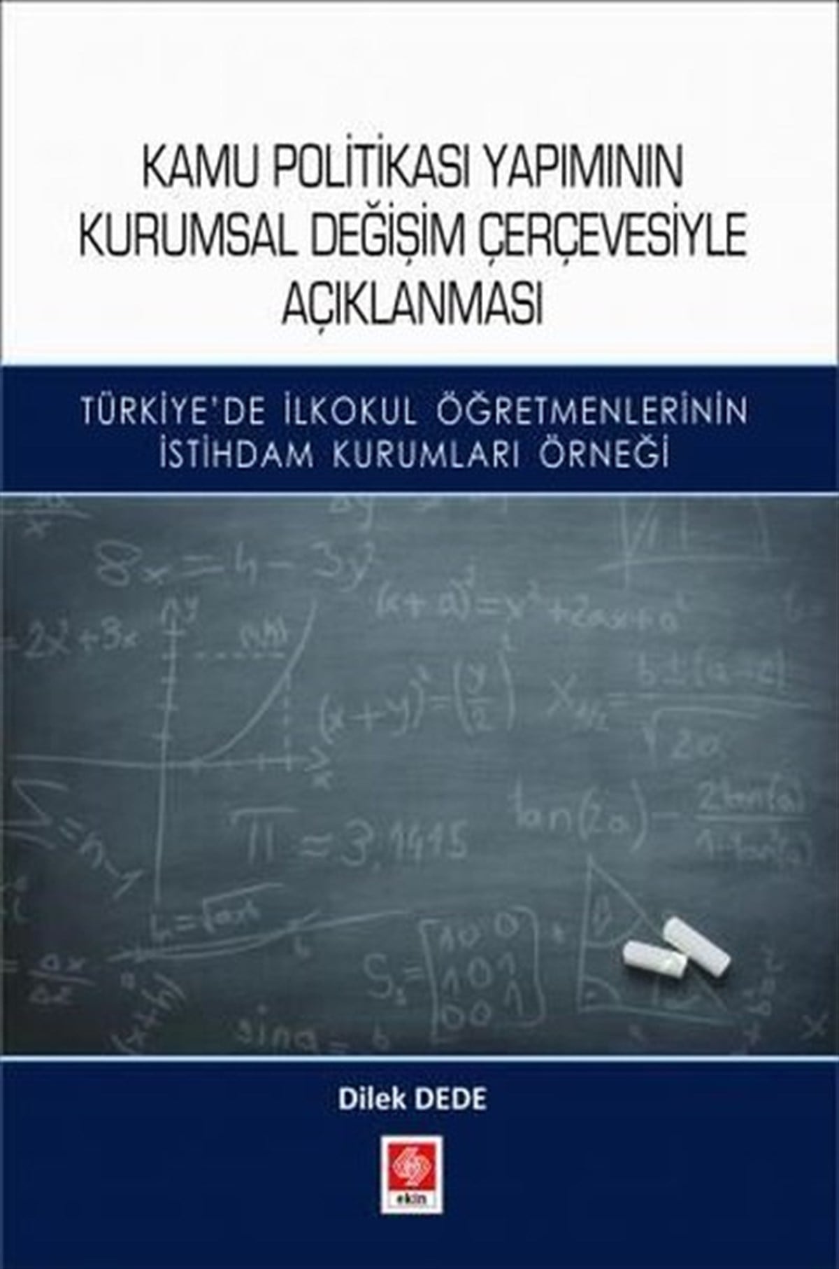 Dilek DedeEğitimKamu Politikası Yapımının Kurumsal Değişim Çerçevesiyle Açıklanması