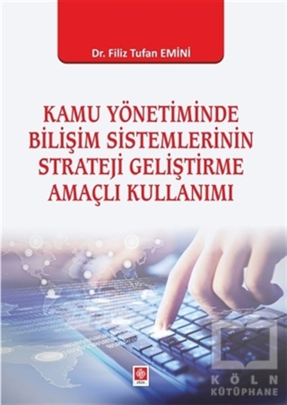 Filiz Tufan EminiAkademikKamu Yönetiminde Bilişim Sistemlerinin Strateji Geliştirme Amaçlı Kullanımı