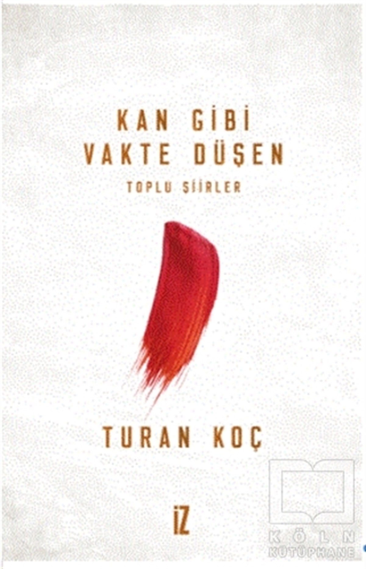 Turan KoçTürkçe Şiir KitaplarıKan Gibi Vakte Düşen