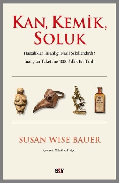 Susan Wise BauerDünya TarihiKan Kemik Soluk - Hastalıklar İnsanlığı Nasıl Şekillendirdi? İnançtan Tuketime 4000 Yıllık Bir Ta