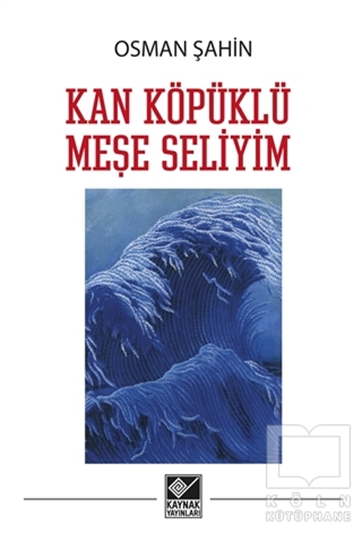 Osman ŞahinDenemeKan Köpüklü Meşe Seliyim