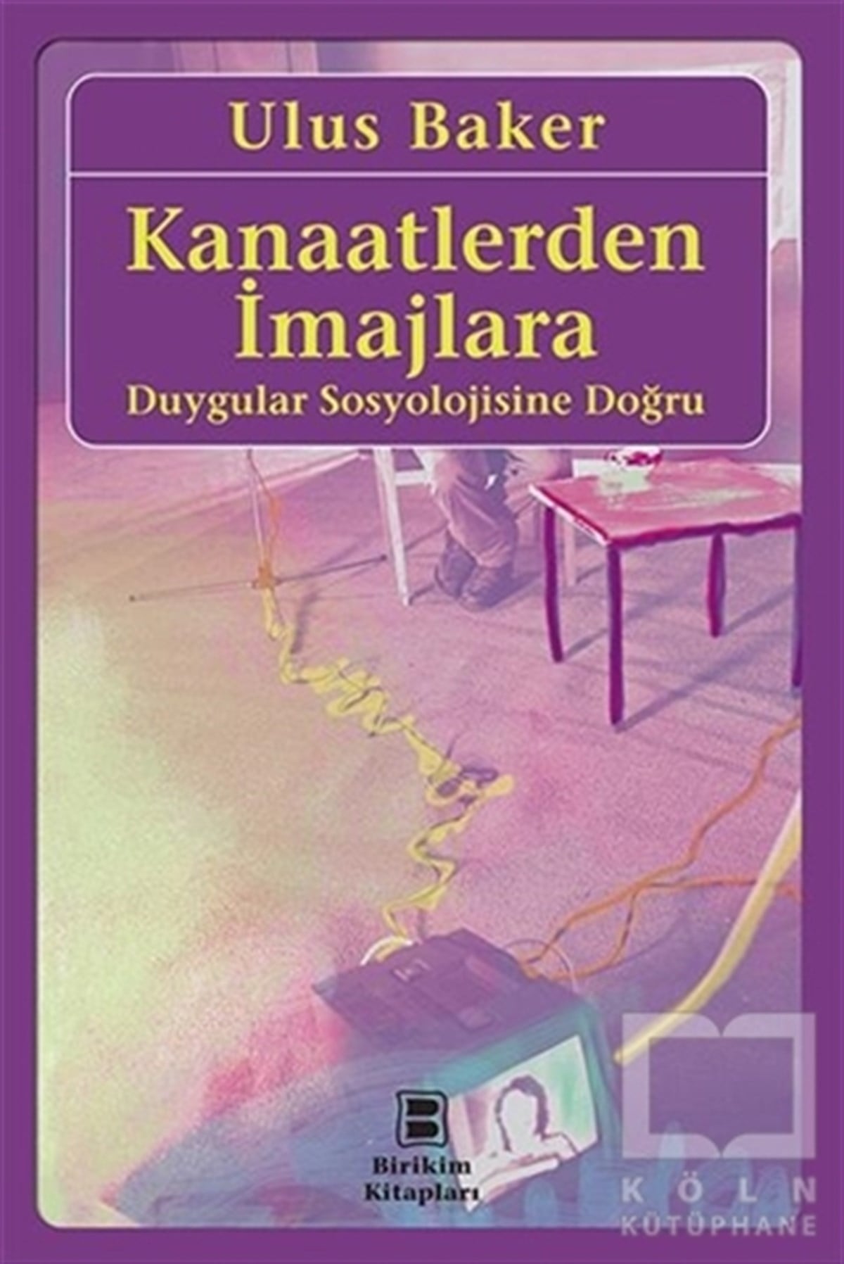 Ulus BakerGenel SosyolojiKanaatlerden İmajlara - Duygular Sosyolojisine Doğru