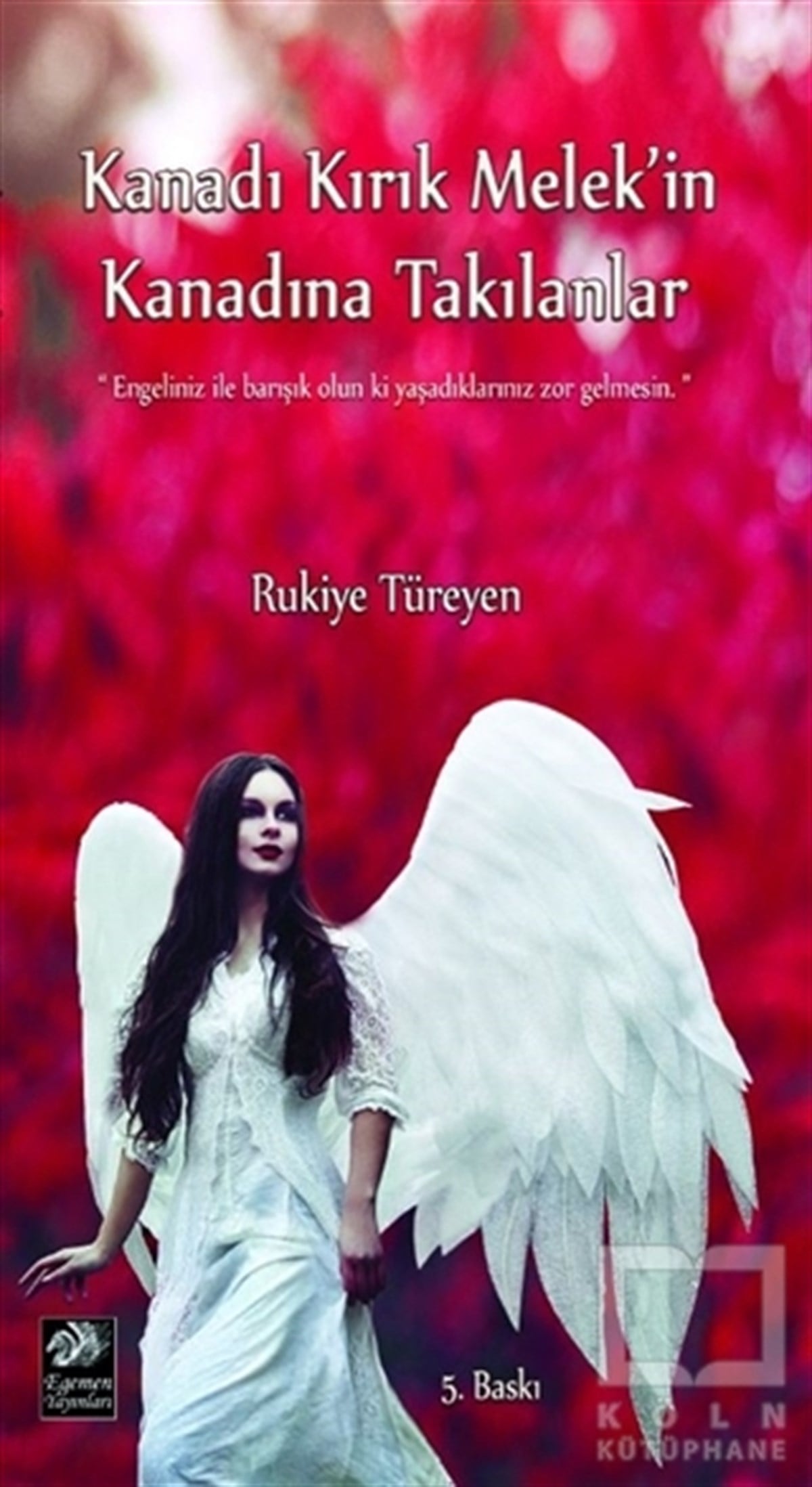 Rukiye TüreyenAnı - Mektup - GünlükKanadı Kırık Melek'in Kanadına Takılanlar