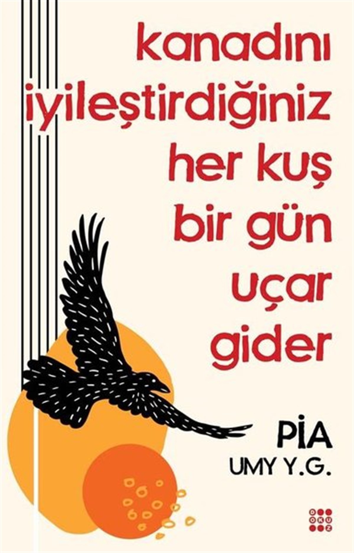 Pia UMY Y.G.Deneme KitaplarıKanadını İyileştirdiğiniz Her Kuş Bir Gün Uçar Gider