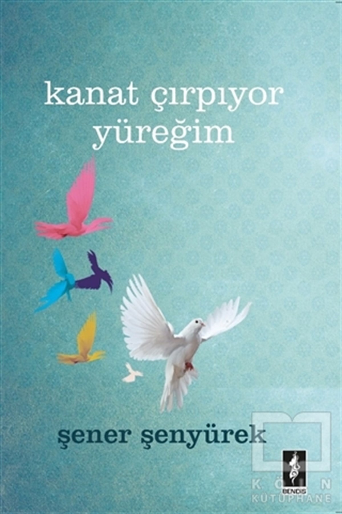 Şener ŞenyürekŞiirKanat Çırpıyor Yüreğim