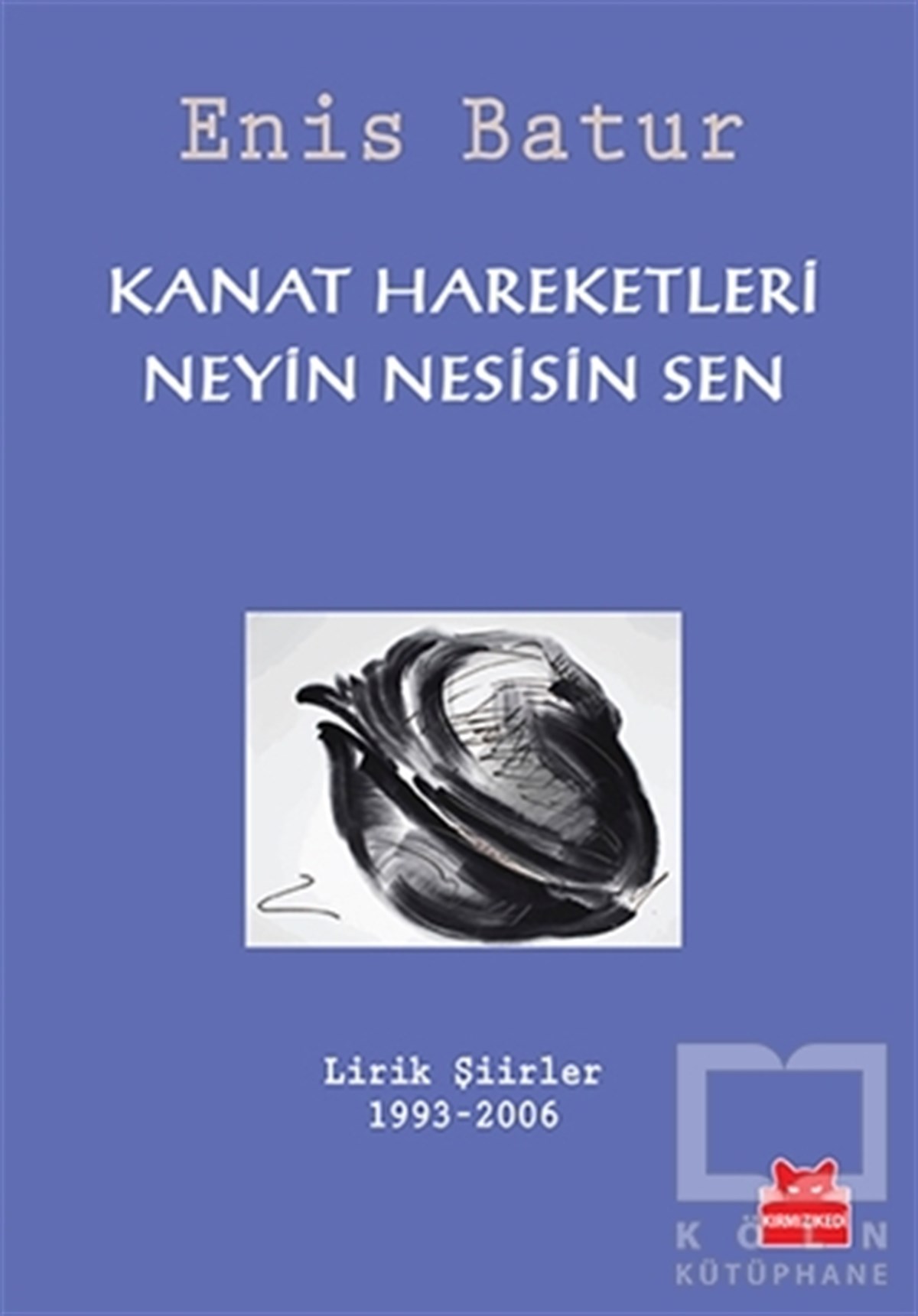 Enis BaturŞiirKanat Hareketleri - Neyin Nesisin Sen