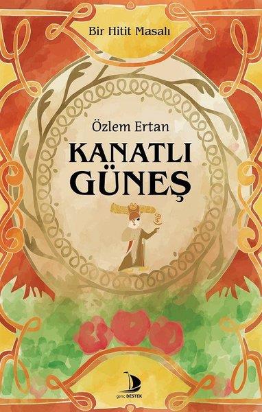 Özlem ErtanFantastik / Bilim KurguKanatlı Güneş - Bir Hitit Masalı