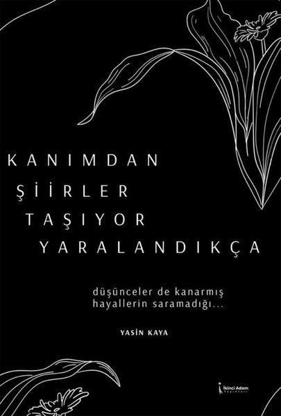 Yasin KayaTürk ŞiiriKanımdan Şiirler Taşıyor Yaralandıkça