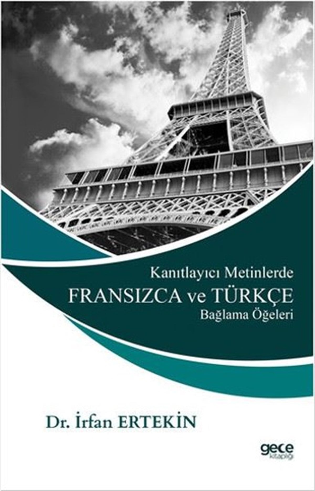 İrfan ErtekinTürkçe Dil Bilim KitaplarıKanıtlayıcı Metinlerde Fransızca ve Türkçe Bağlama Öğeleri