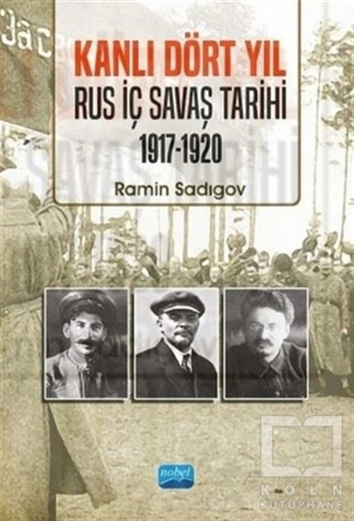 Ramin SadıgovAraştırma - İncelemeKanlı Dört Yıl: Rus İç Savaş Tarihi 1917 - 1920