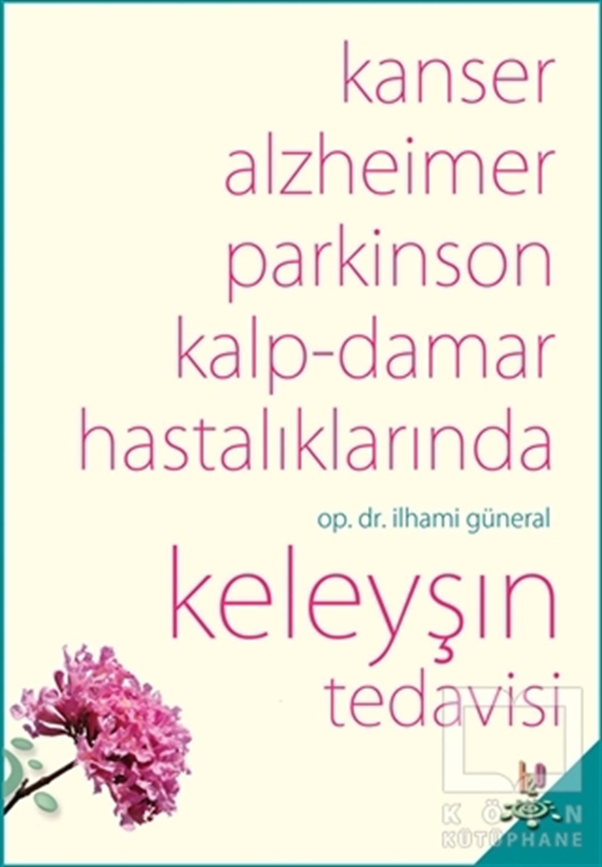 İlhami GüneralTıp BilimleriKanser, Alzheimer, Parkinson Kalp-Damar Hastalıklarında Keleyşın Tedavisi