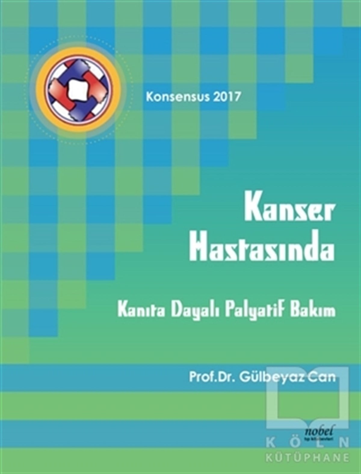 Gülbeyaz CanTıp BilimleriKanser Hastasında Kanıta Dayalı Palyatif Bakım - Konsensus 2017