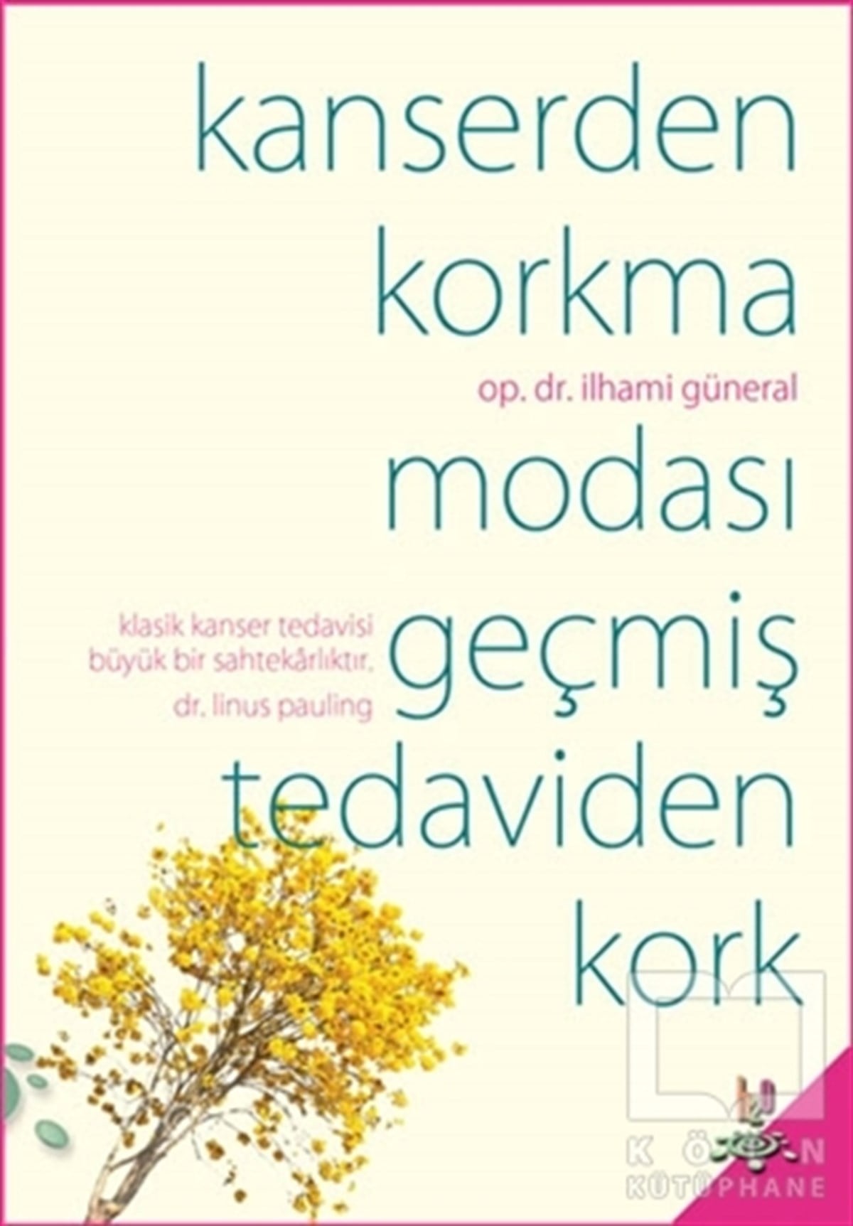 İlhami GüneralDiğerKanserden Korkma Modası Geçmiş Tedaviden Kork