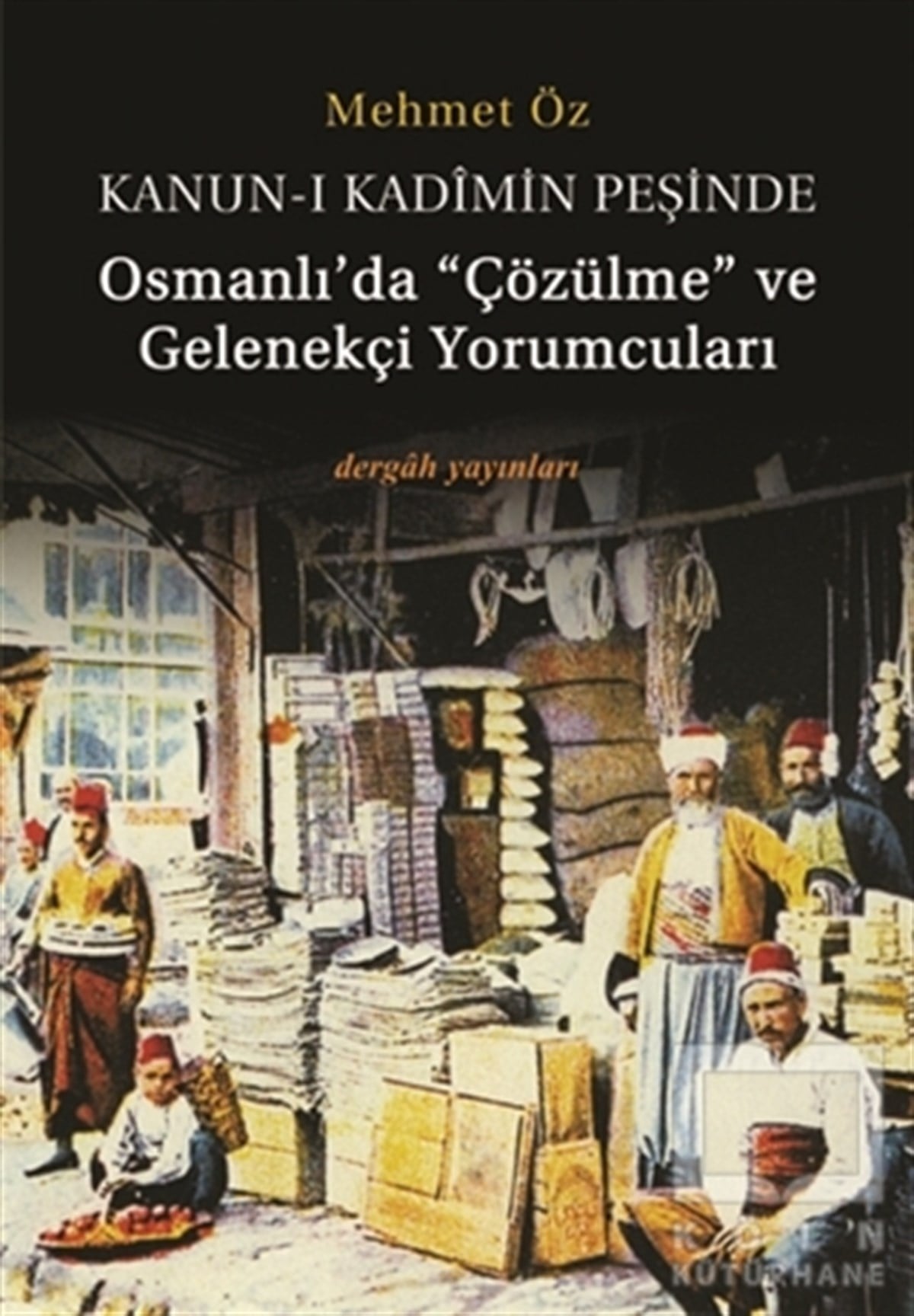 Mehmet ÖzOsmanlı TarihiKanun-i Kadimin Peşinde - Osmanlı’da Çözülme ve Gelenekçi Yorumcuları