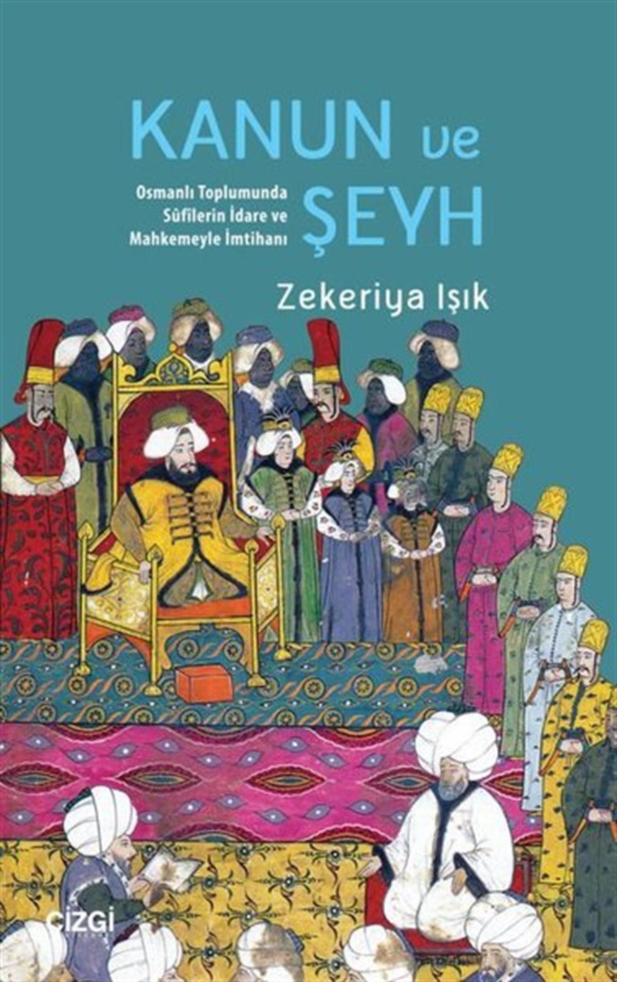 Zekeriya IşıkOsmanli TarihiKanun ve Şeyh - Osmanlı Toplumunda Sufilerin İdare ve Mahkemeyle İmtihanı