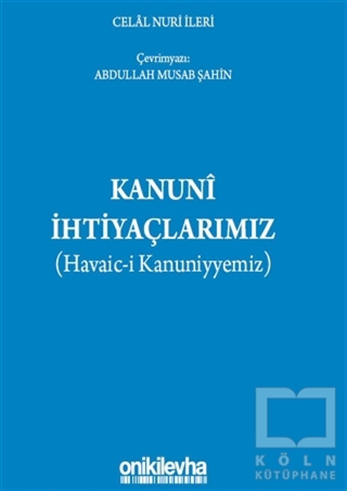 Celal Nuri İleriHukuk ÜzerineKanuni İhtiyaçlarımız