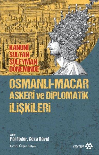 KolektifOsmanli TarihiKanuni Sultan Süleyman Döneminde Osmanlı - Macar Askeri ve Diplomatik İlişkileri