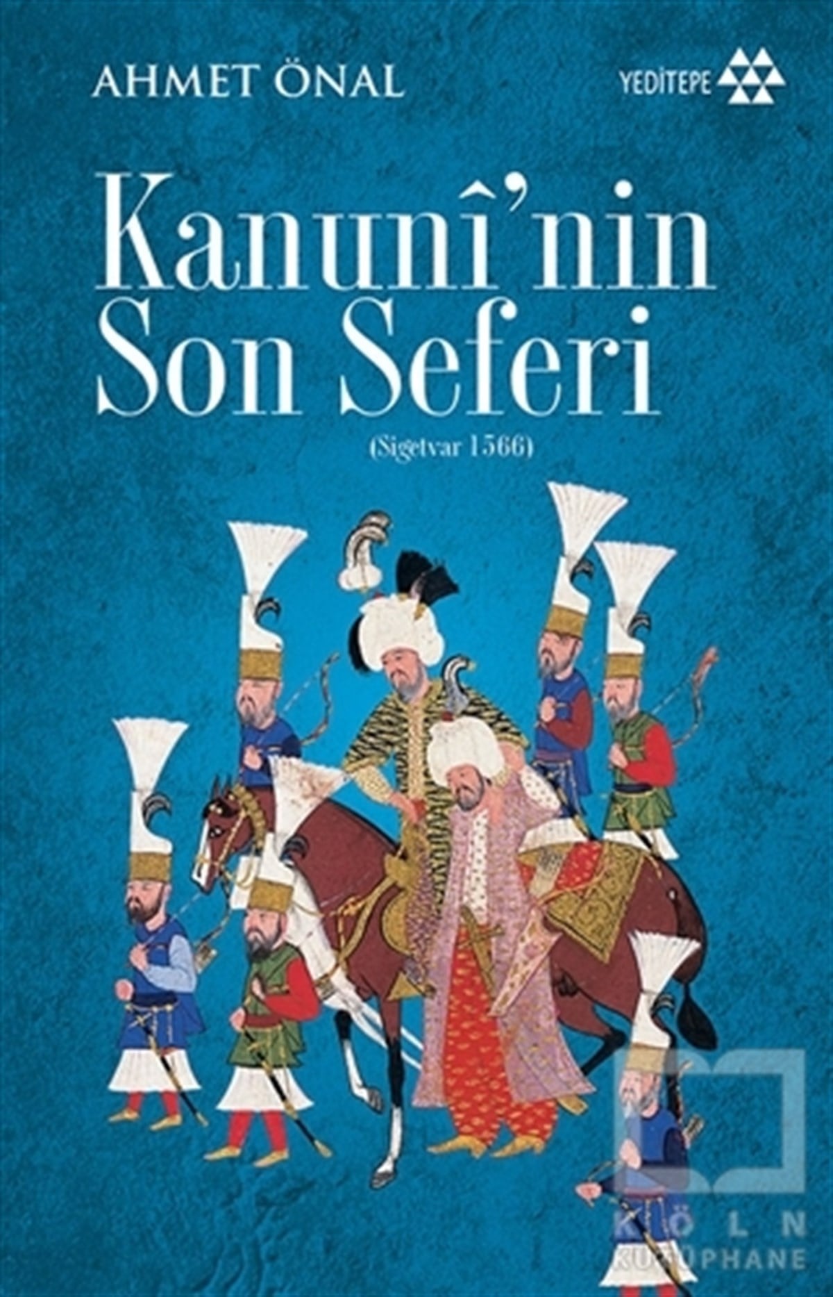 Ahmet ÖnalAraştırma - İncelemeKanuni'nin Son Seferi (Sigetvar 1566)